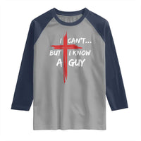 Funny I Cant But I Know A Guy Christian Raglan Shirt Jesus Cross - Wonder Print Shop