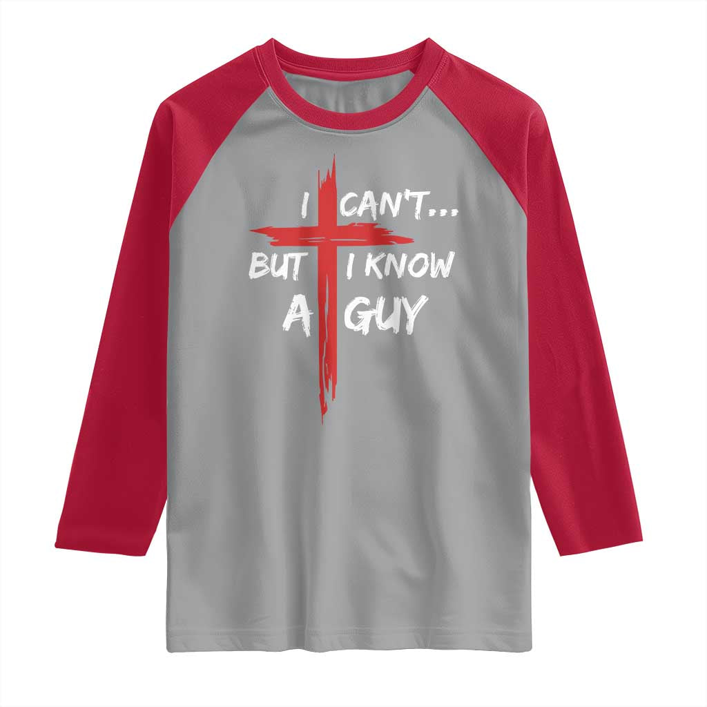 Funny I Cant But I Know A Guy Christian Raglan Shirt Jesus Cross - Wonder Print Shop