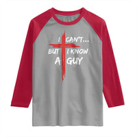 Funny I Cant But I Know A Guy Christian Raglan Shirt Jesus Cross - Wonder Print Shop