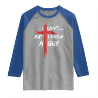 Funny I Cant But I Know A Guy Christian Raglan Shirt Jesus Cross - Wonder Print Shop