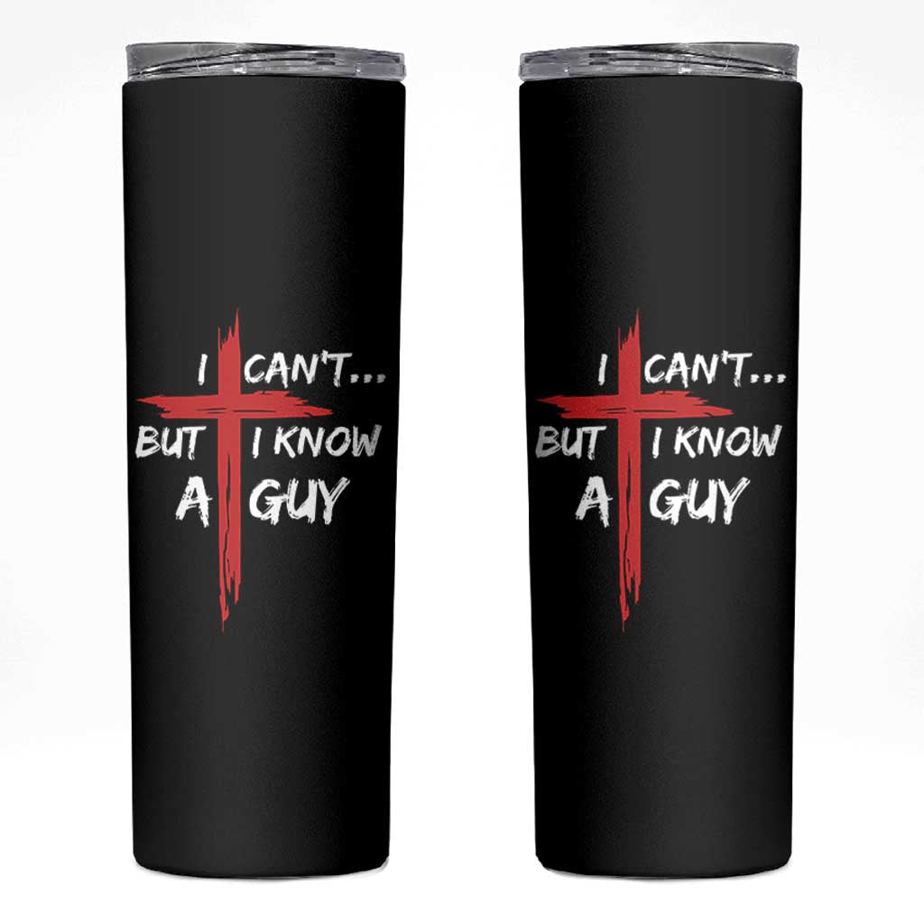 Funny I Cant But I Know A Guy Christian Skinny Tumbler Jesus Cross - Wonder Print Shop
