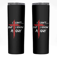 Funny I Cant But I Know A Guy Christian Skinny Tumbler Jesus Cross - Wonder Print Shop