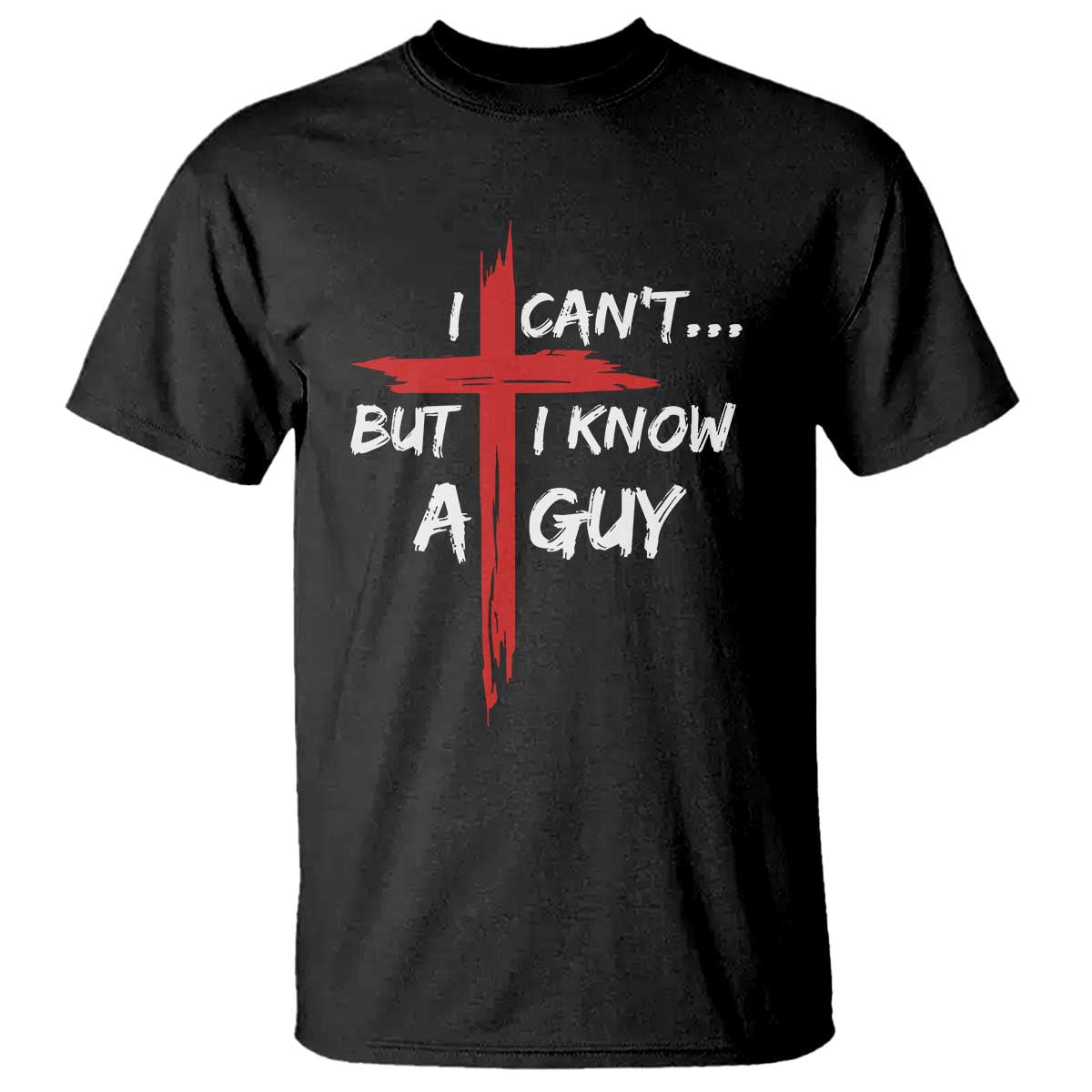 Funny I Cant But I Know A Guy Christian T Shirt Jesus Cross - Wonder Print Shop