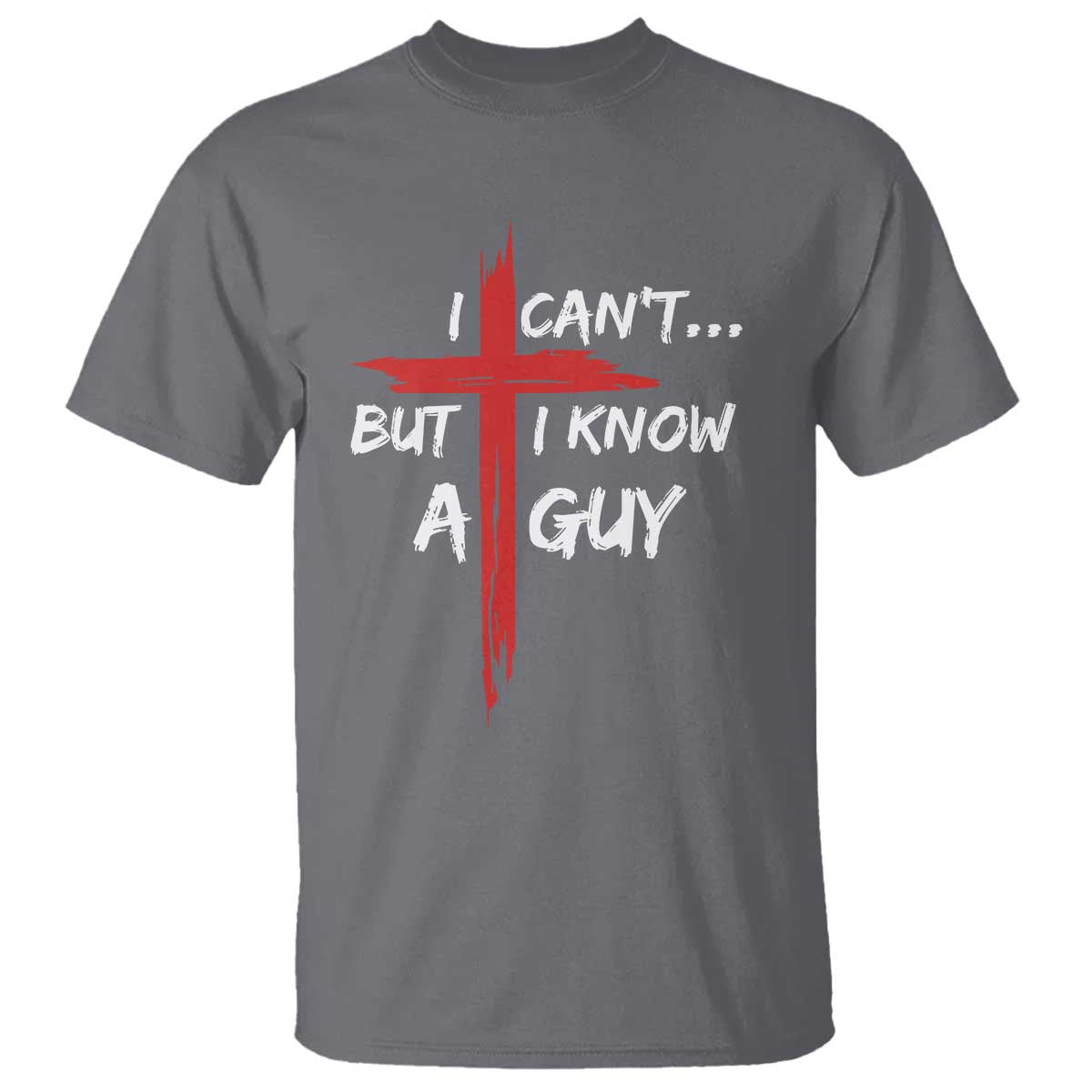 Funny I Cant But I Know A Guy Christian T Shirt Jesus Cross - Wonder Print Shop