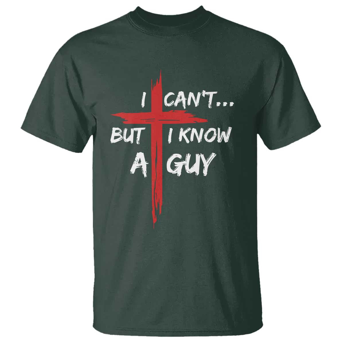 Funny I Cant But I Know A Guy Christian T Shirt Jesus Cross - Wonder Print Shop