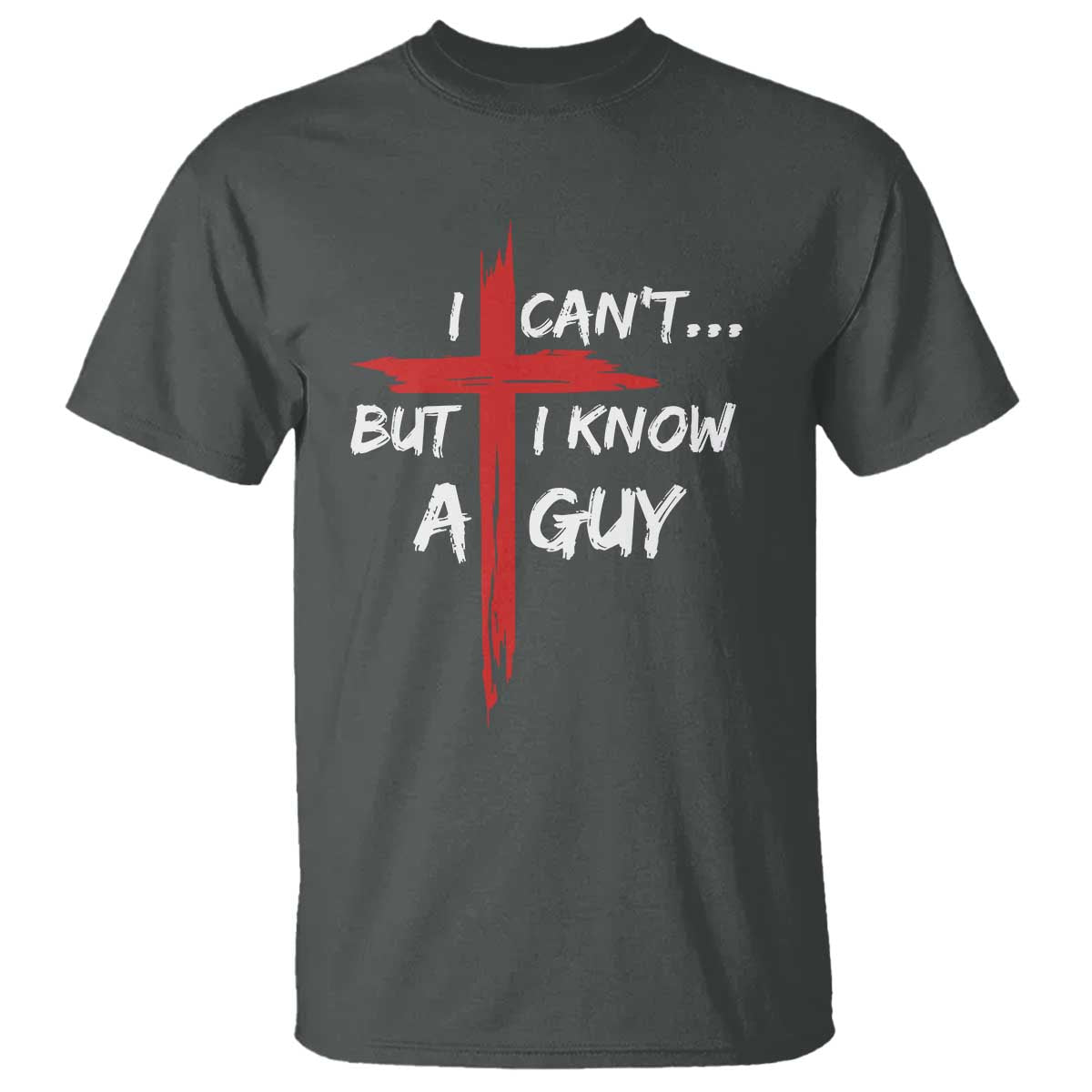 Funny I Cant But I Know A Guy Christian T Shirt Jesus Cross - Wonder Print Shop
