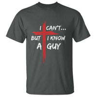 Funny I Cant But I Know A Guy Christian T Shirt Jesus Cross - Wonder Print Shop