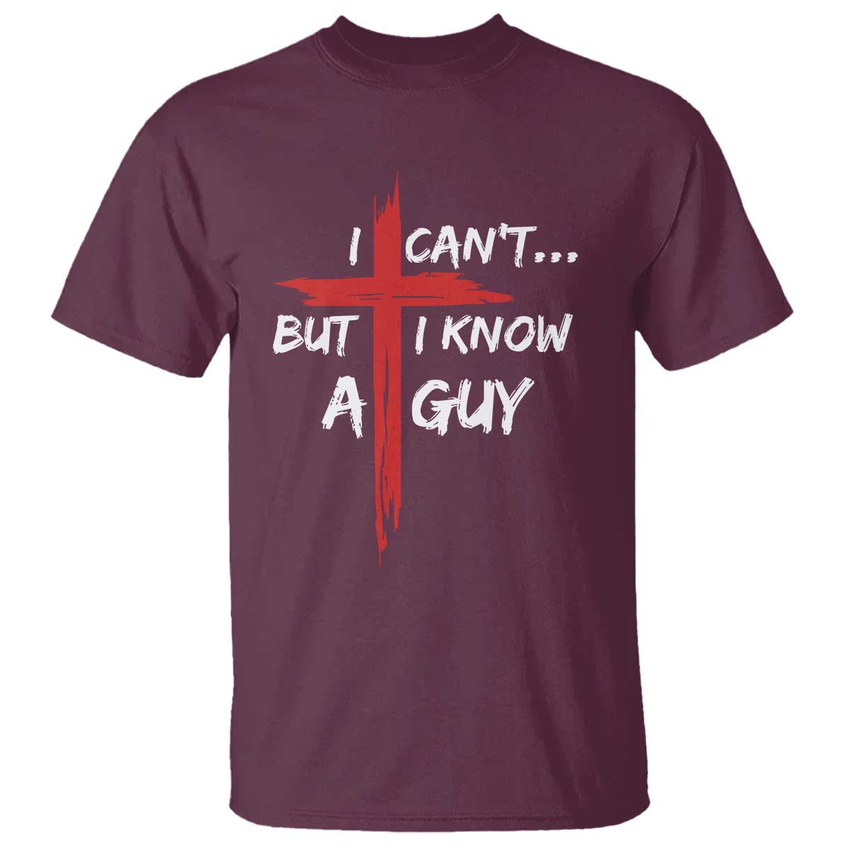 Funny I Cant But I Know A Guy Christian T Shirt Jesus Cross - Wonder Print Shop