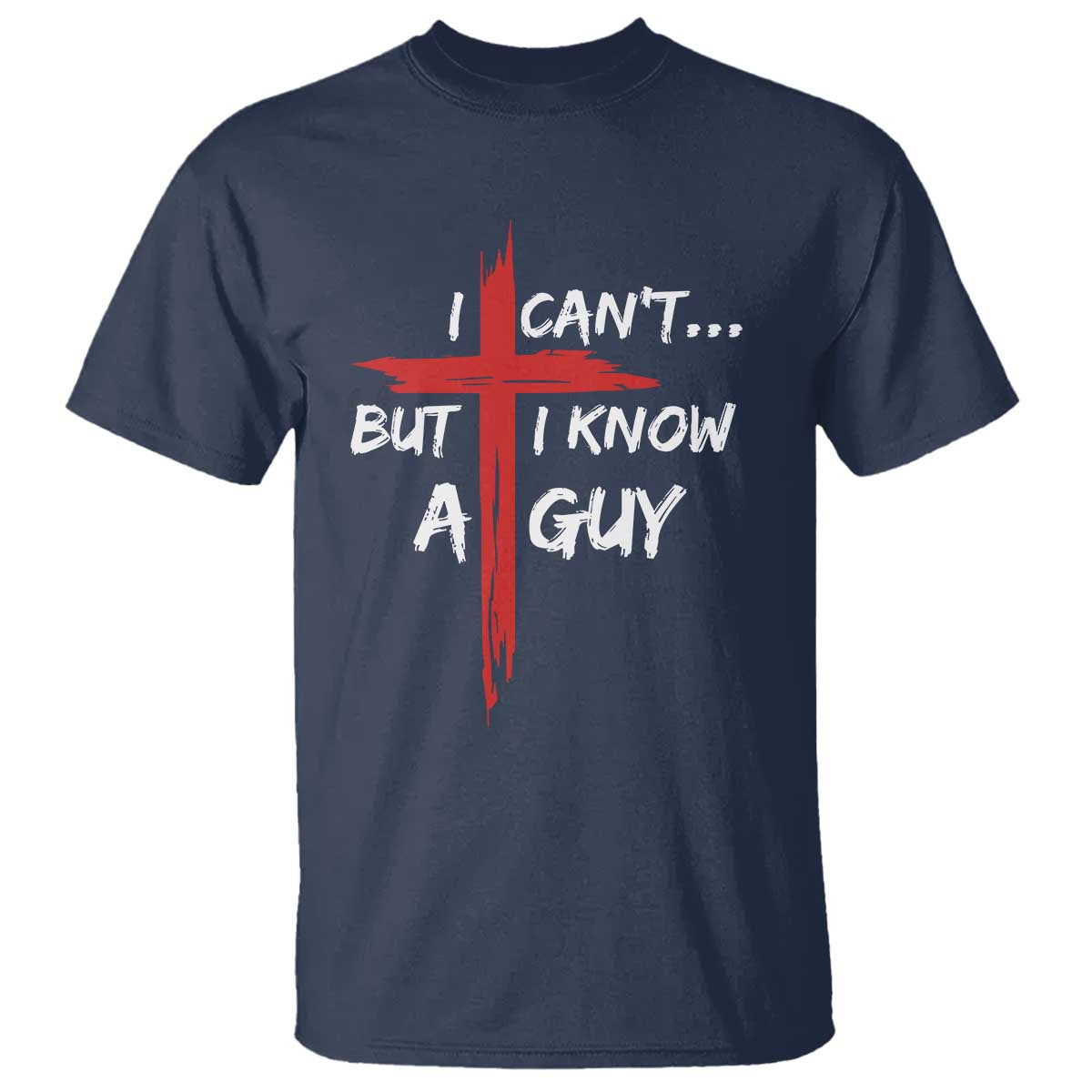 Funny I Cant But I Know A Guy Christian T Shirt Jesus Cross - Wonder Print Shop