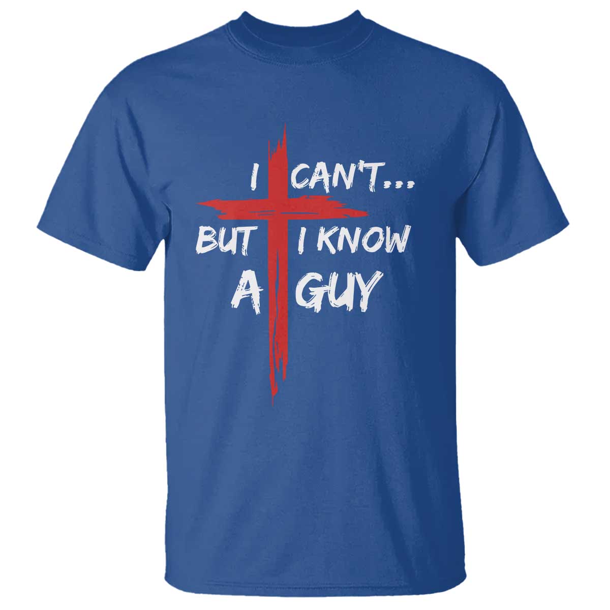 Funny I Cant But I Know A Guy Christian T Shirt Jesus Cross - Wonder Print Shop