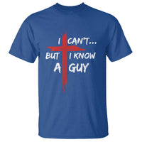 Funny I Cant But I Know A Guy Christian T Shirt Jesus Cross - Wonder Print Shop