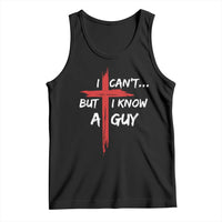 Funny I Cant But I Know A Guy Christian Tank Top Jesus Cross - Wonder Print Shop