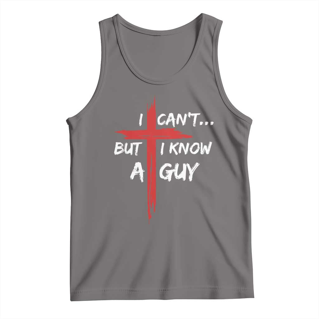Funny I Cant But I Know A Guy Christian Tank Top Jesus Cross - Wonder Print Shop