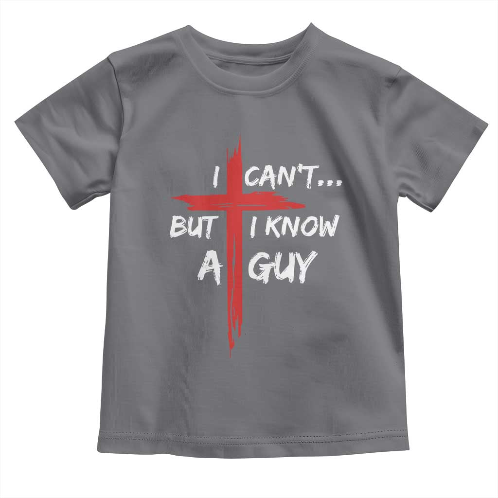 Funny I Cant But I Know A Guy Christian Toddler T Shirt Jesus Cross - Wonder Print Shop