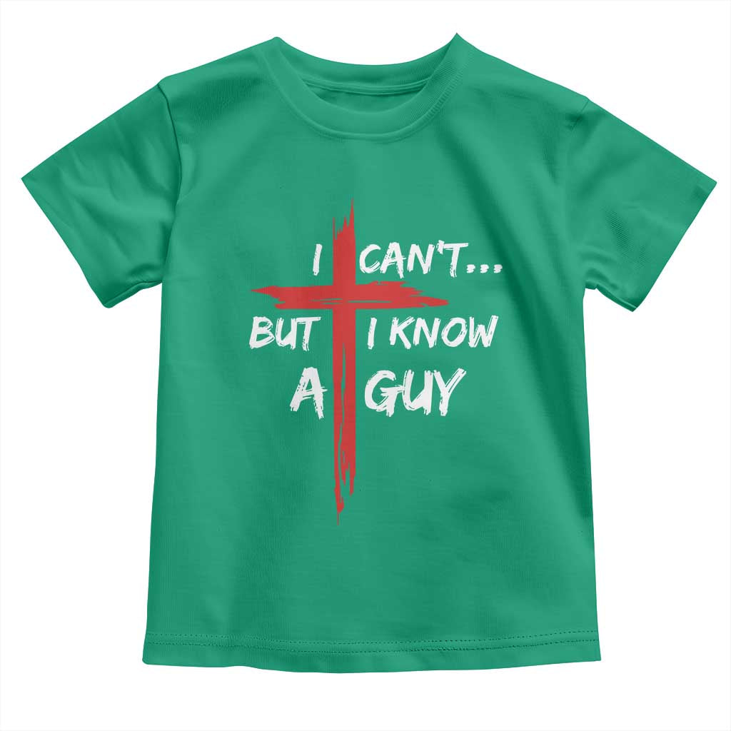 Funny I Cant But I Know A Guy Christian Toddler T Shirt Jesus Cross - Wonder Print Shop