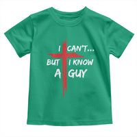 Funny I Cant But I Know A Guy Christian Toddler T Shirt Jesus Cross - Wonder Print Shop