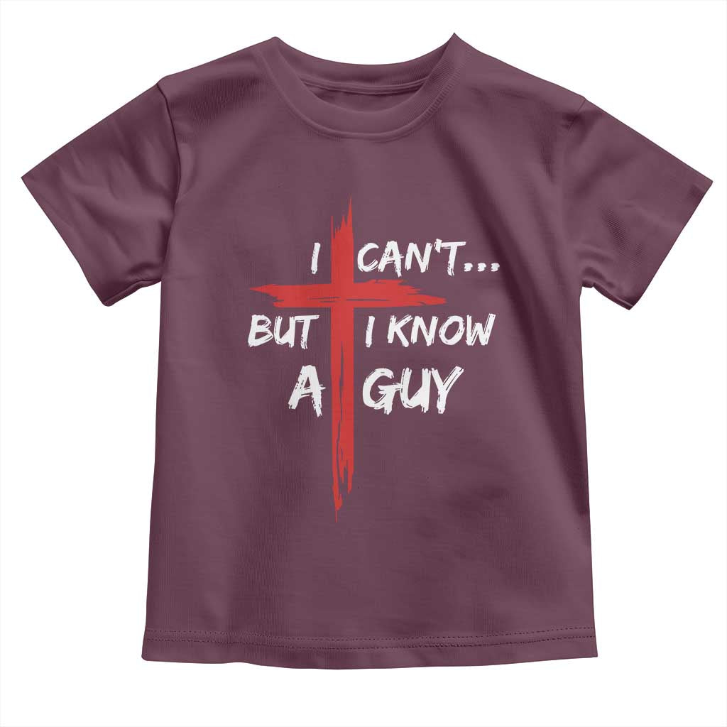 Funny I Cant But I Know A Guy Christian Toddler T Shirt Jesus Cross - Wonder Print Shop