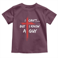 Funny I Cant But I Know A Guy Christian Toddler T Shirt Jesus Cross - Wonder Print Shop