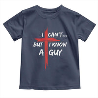 Funny I Cant But I Know A Guy Christian Toddler T Shirt Jesus Cross - Wonder Print Shop