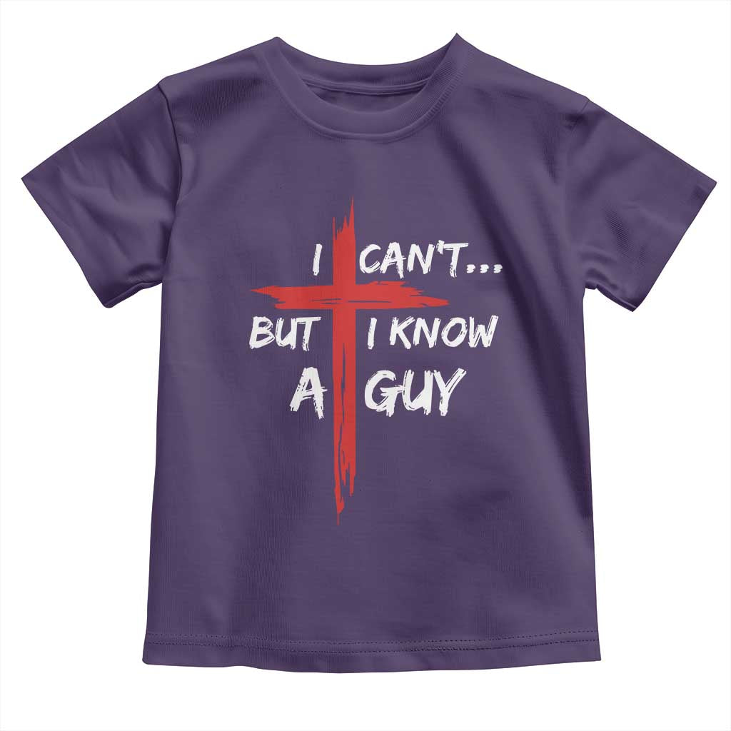Funny I Cant But I Know A Guy Christian Toddler T Shirt Jesus Cross - Wonder Print Shop