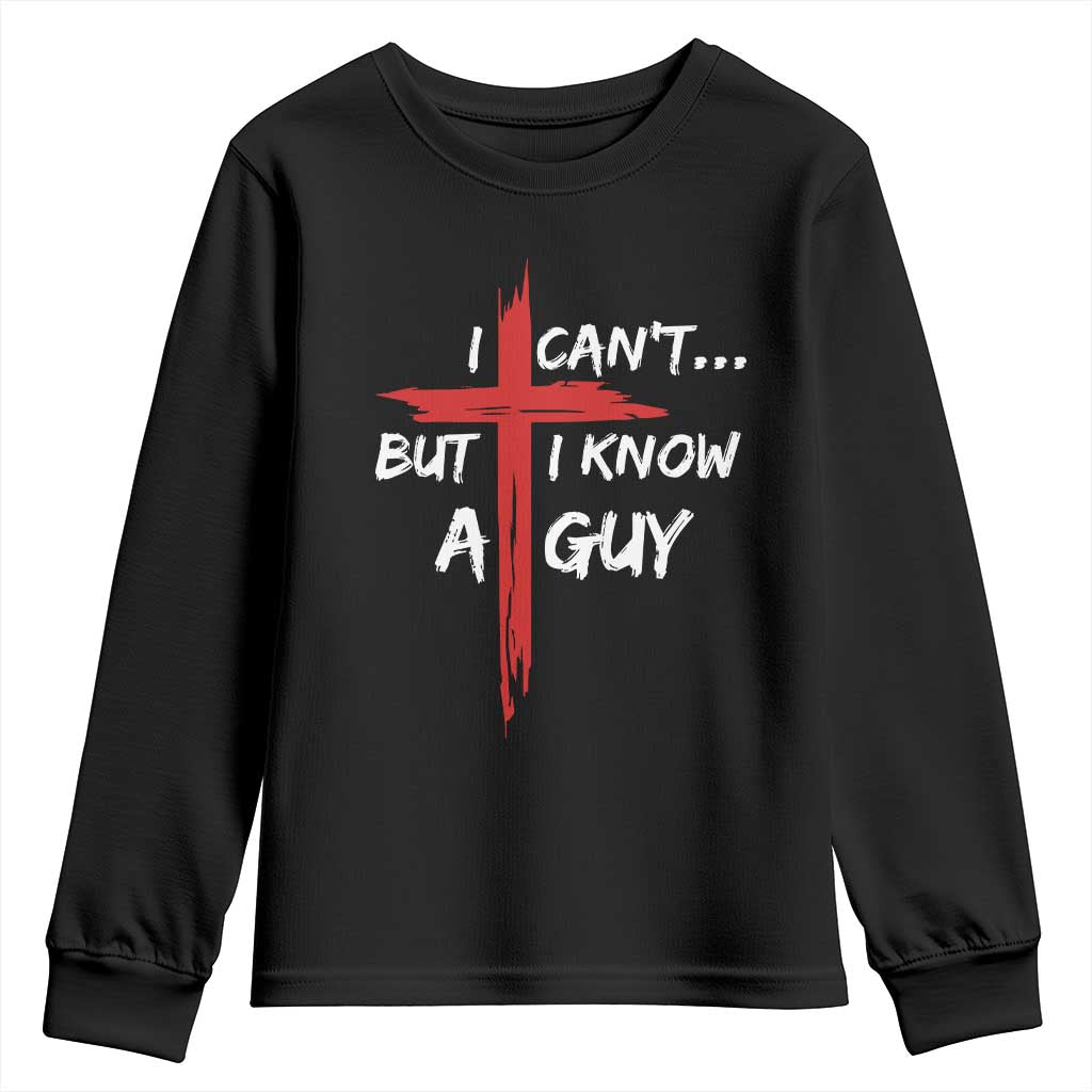 Funny I Cant But I Know A Guy Christian Youth Sweatshirt Jesus Cross - Wonder Print Shop