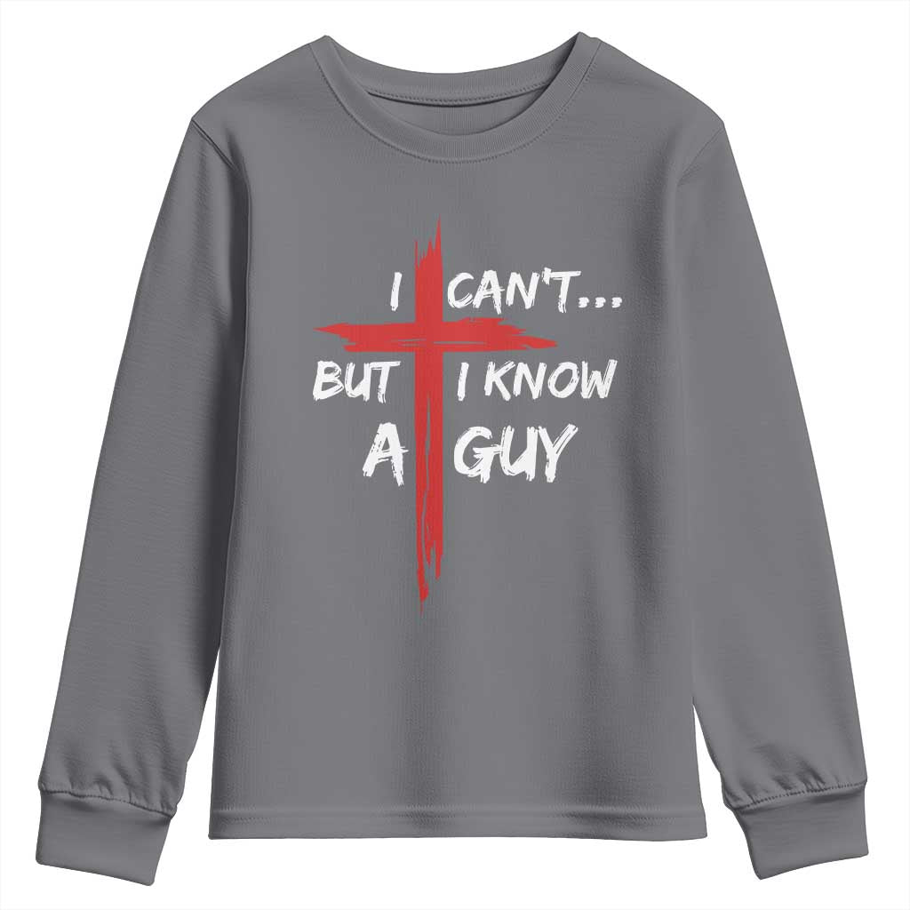 Funny I Cant But I Know A Guy Christian Youth Sweatshirt Jesus Cross - Wonder Print Shop