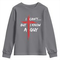 Funny I Cant But I Know A Guy Christian Youth Sweatshirt Jesus Cross - Wonder Print Shop
