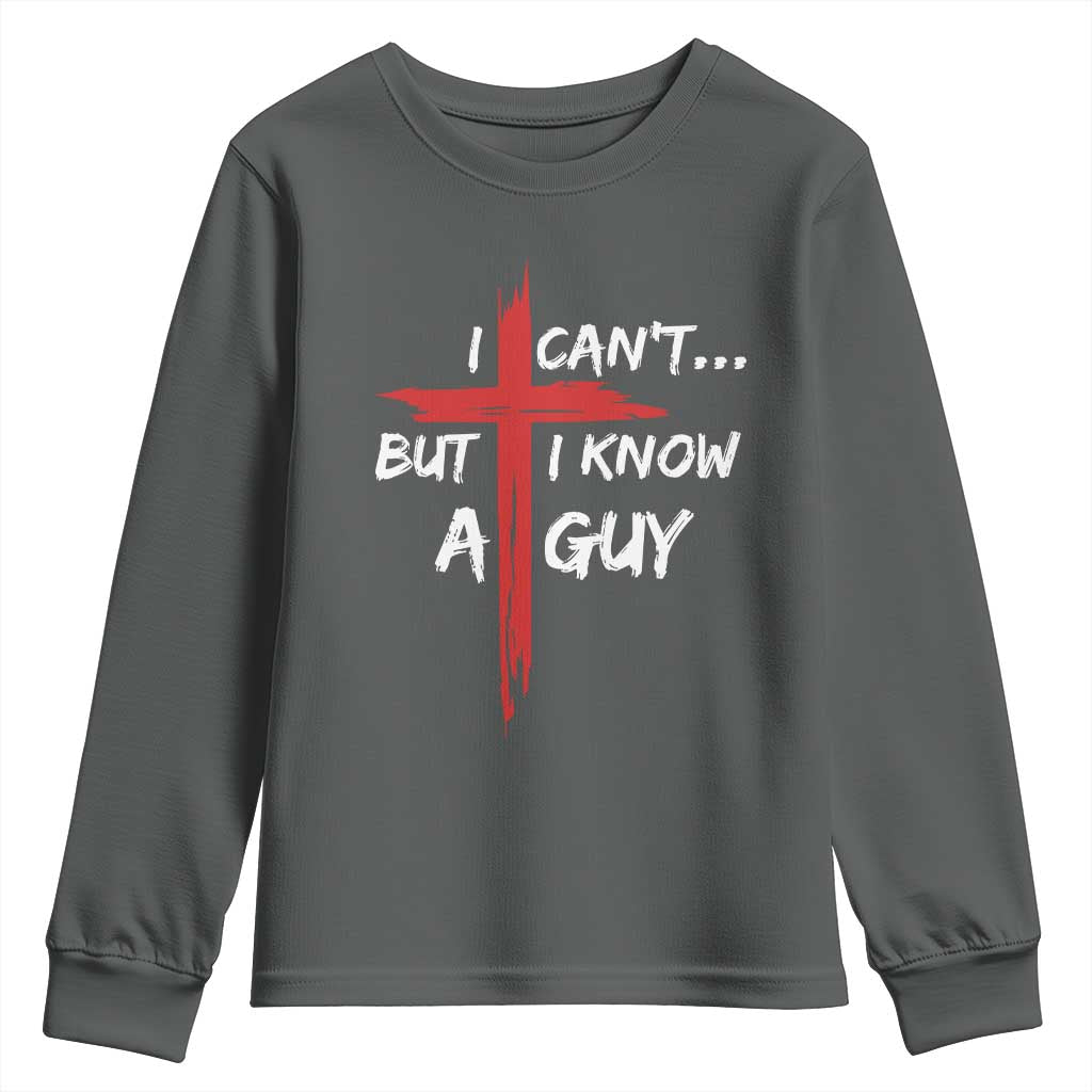 Funny I Cant But I Know A Guy Christian Youth Sweatshirt Jesus Cross - Wonder Print Shop