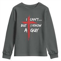 Funny I Cant But I Know A Guy Christian Youth Sweatshirt Jesus Cross - Wonder Print Shop