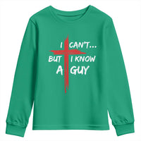Funny I Cant But I Know A Guy Christian Youth Sweatshirt Jesus Cross - Wonder Print Shop