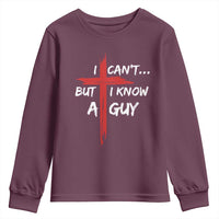 Funny I Cant But I Know A Guy Christian Youth Sweatshirt Jesus Cross - Wonder Print Shop