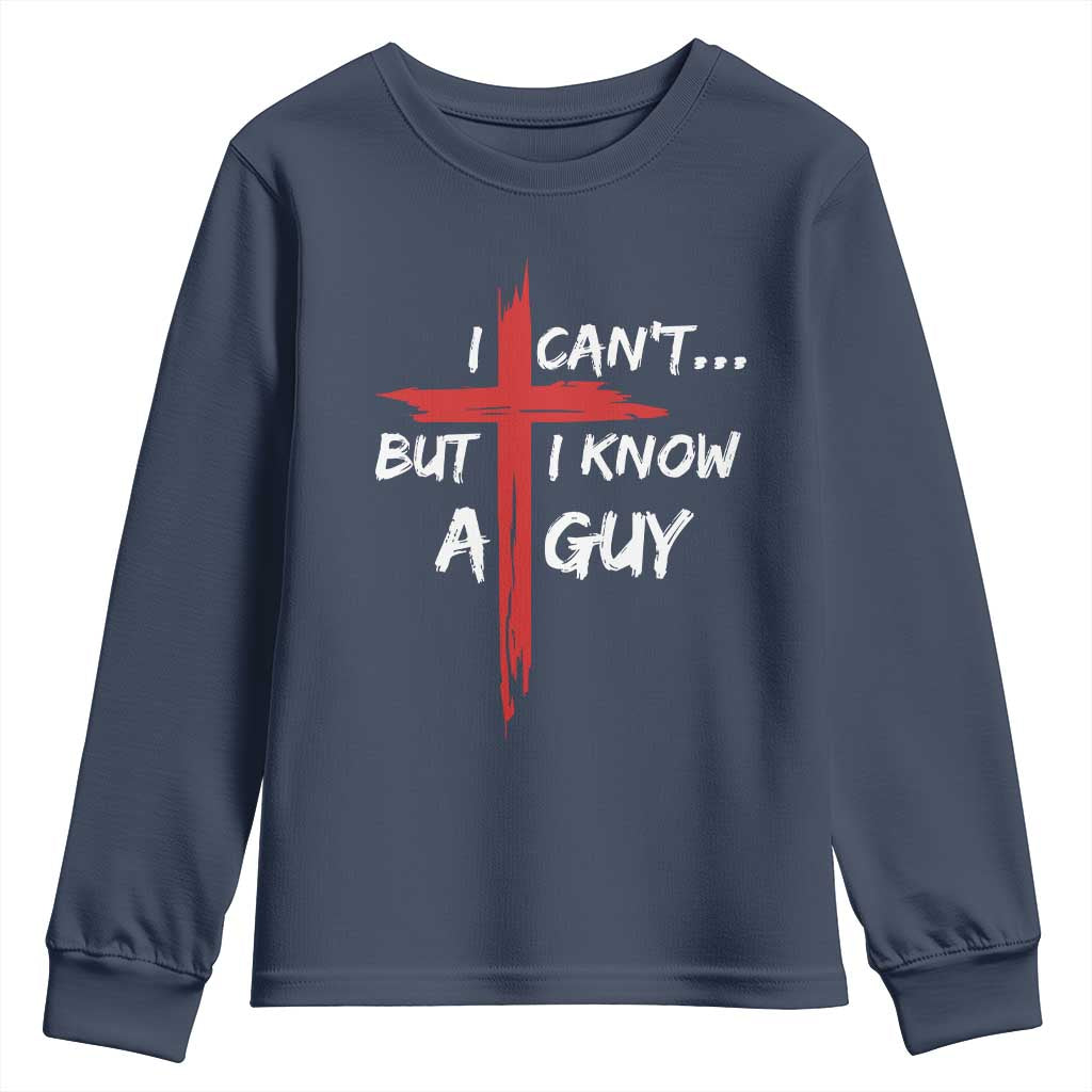 Funny I Cant But I Know A Guy Christian Youth Sweatshirt Jesus Cross - Wonder Print Shop