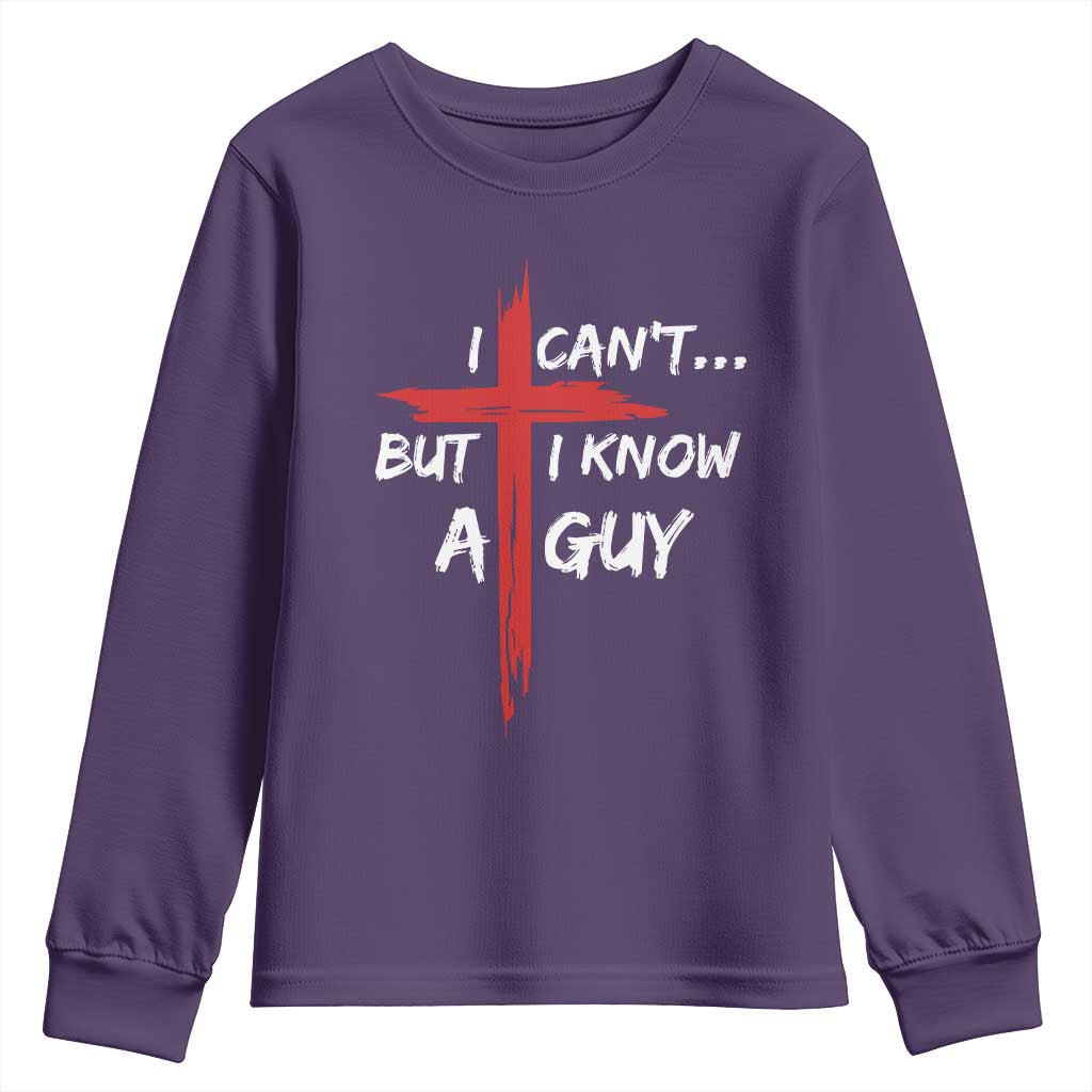Funny I Cant But I Know A Guy Christian Youth Sweatshirt Jesus Cross - Wonder Print Shop