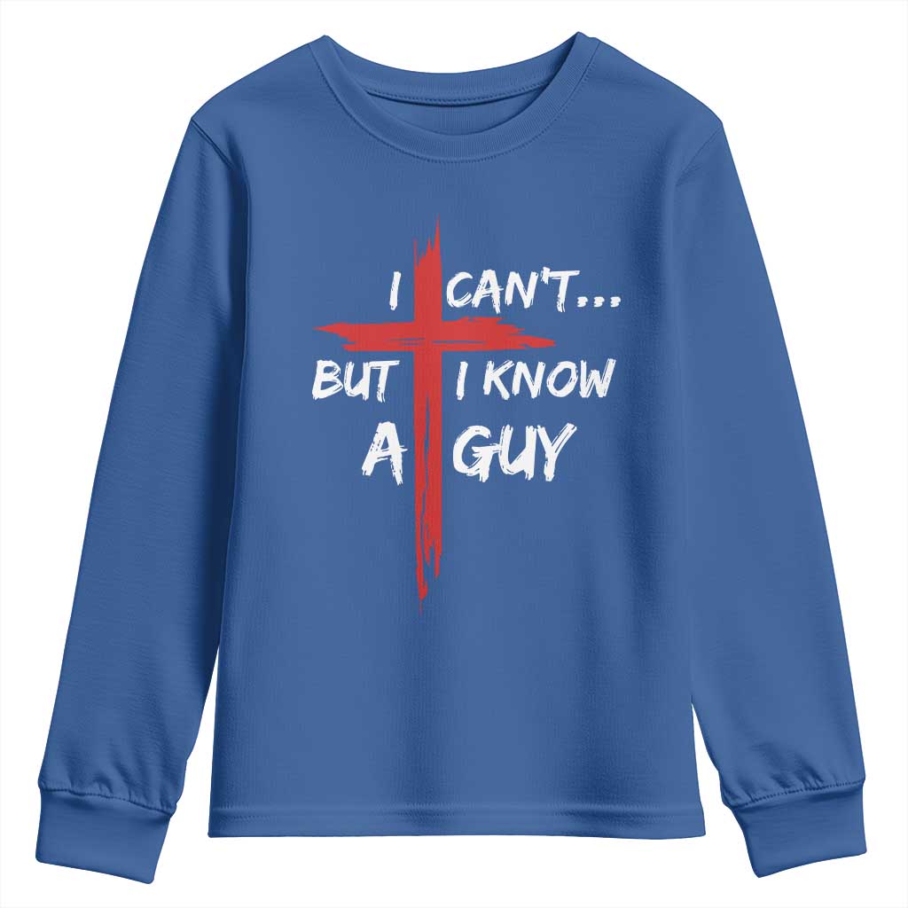 Funny I Cant But I Know A Guy Christian Youth Sweatshirt Jesus Cross - Wonder Print Shop