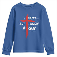 Funny I Cant But I Know A Guy Christian Youth Sweatshirt Jesus Cross - Wonder Print Shop