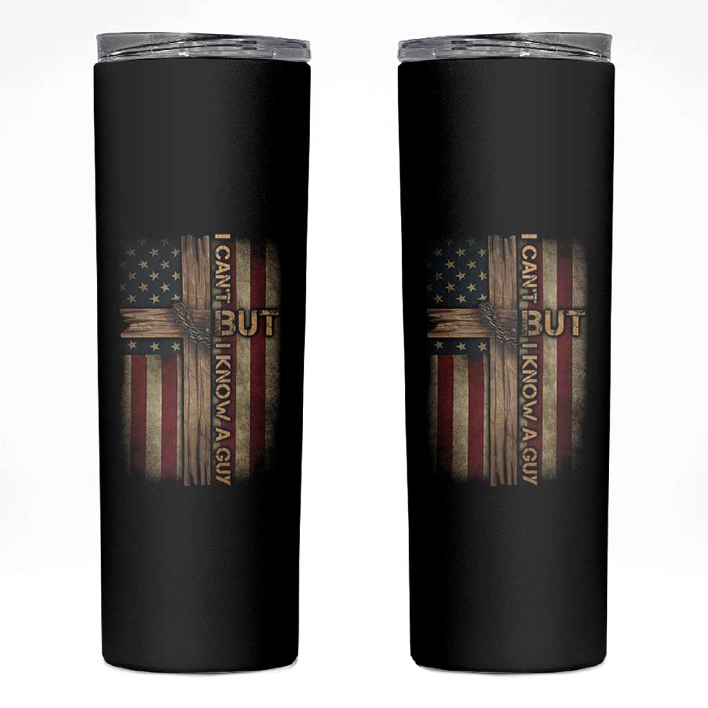 I Cant But I Know A Guy Skinny Tumbler Funny Christian Jesus Cross - Wonder Print Shop