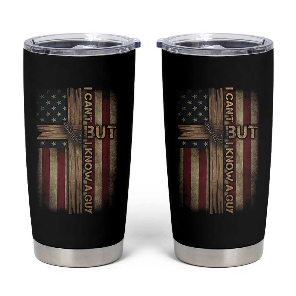 I Cant But I Know A Guy Tumbler Cup Funny Christian Jesus Cross - Wonder Print Shop