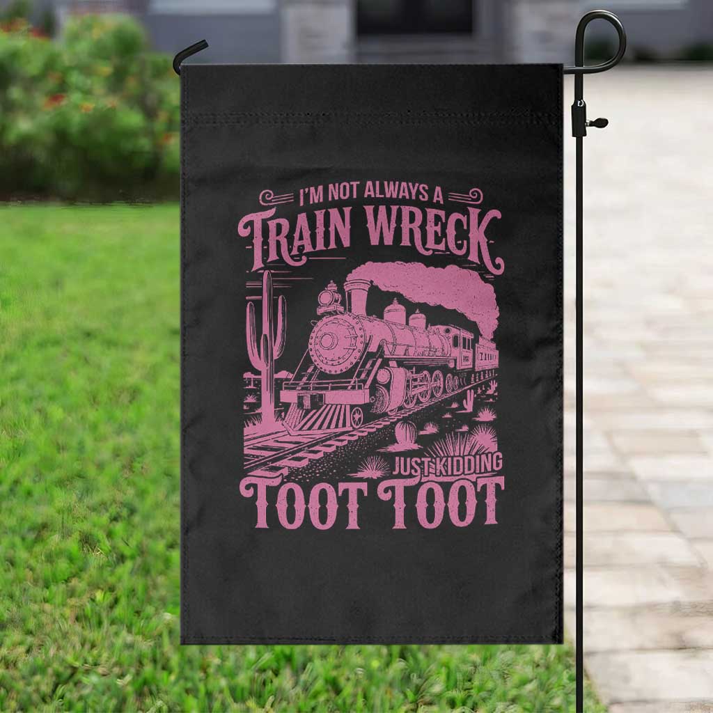 Funny I Am Not Always A Train Wreck Just Kidding Toot Toot Garden Flag Pink Train - Wonder Print Shop