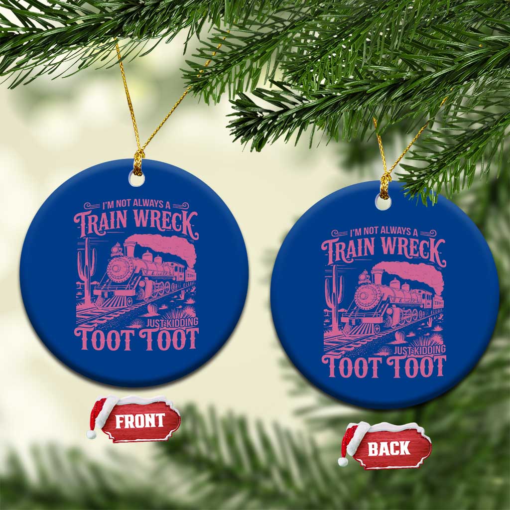 Funny I Am Not Always A Train Wreck Just Kidding Toot Toot Ceramic Ornament Pink Train - Wonder Print Shop