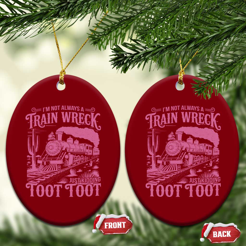 Funny I Am Not Always A Train Wreck Just Kidding Toot Toot Ceramic Ornament Pink Train - Wonder Print Shop