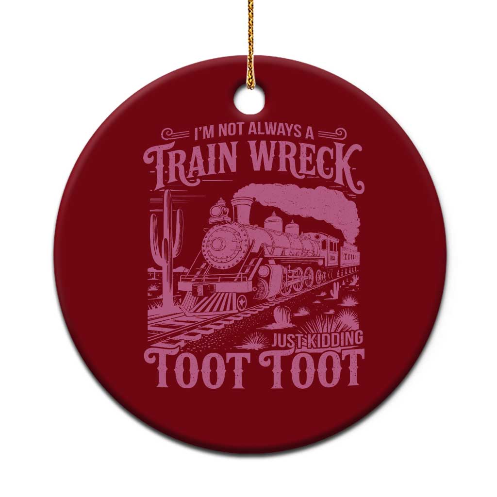Funny I Am Not Always A Train Wreck Just Kidding Toot Toot Ceramic Ornament Pink Train - Wonder Print Shop