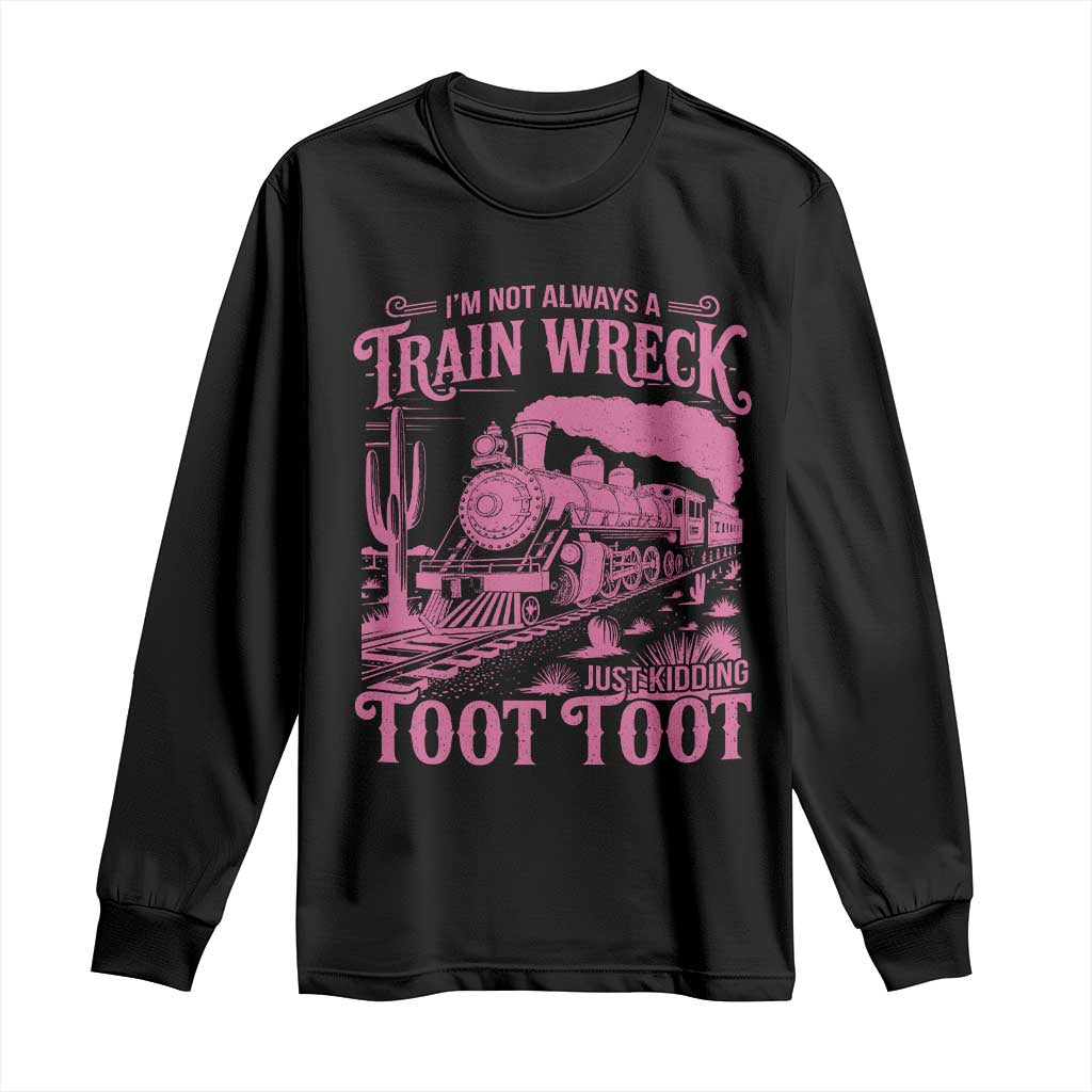Funny I Am Not Always A Train Wreck Just Kidding Toot Toot Long Sleeve Shirt Pink Train - Wonder Print Shop