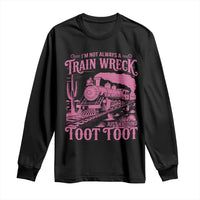 Funny I Am Not Always A Train Wreck Just Kidding Toot Toot Long Sleeve Shirt Pink Train - Wonder Print Shop