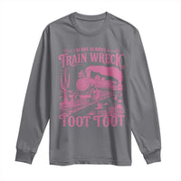 Funny I Am Not Always A Train Wreck Just Kidding Toot Toot Long Sleeve Shirt Pink Train - Wonder Print Shop