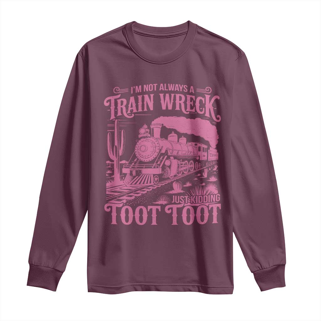 Funny I Am Not Always A Train Wreck Just Kidding Toot Toot Long Sleeve Shirt Pink Train - Wonder Print Shop