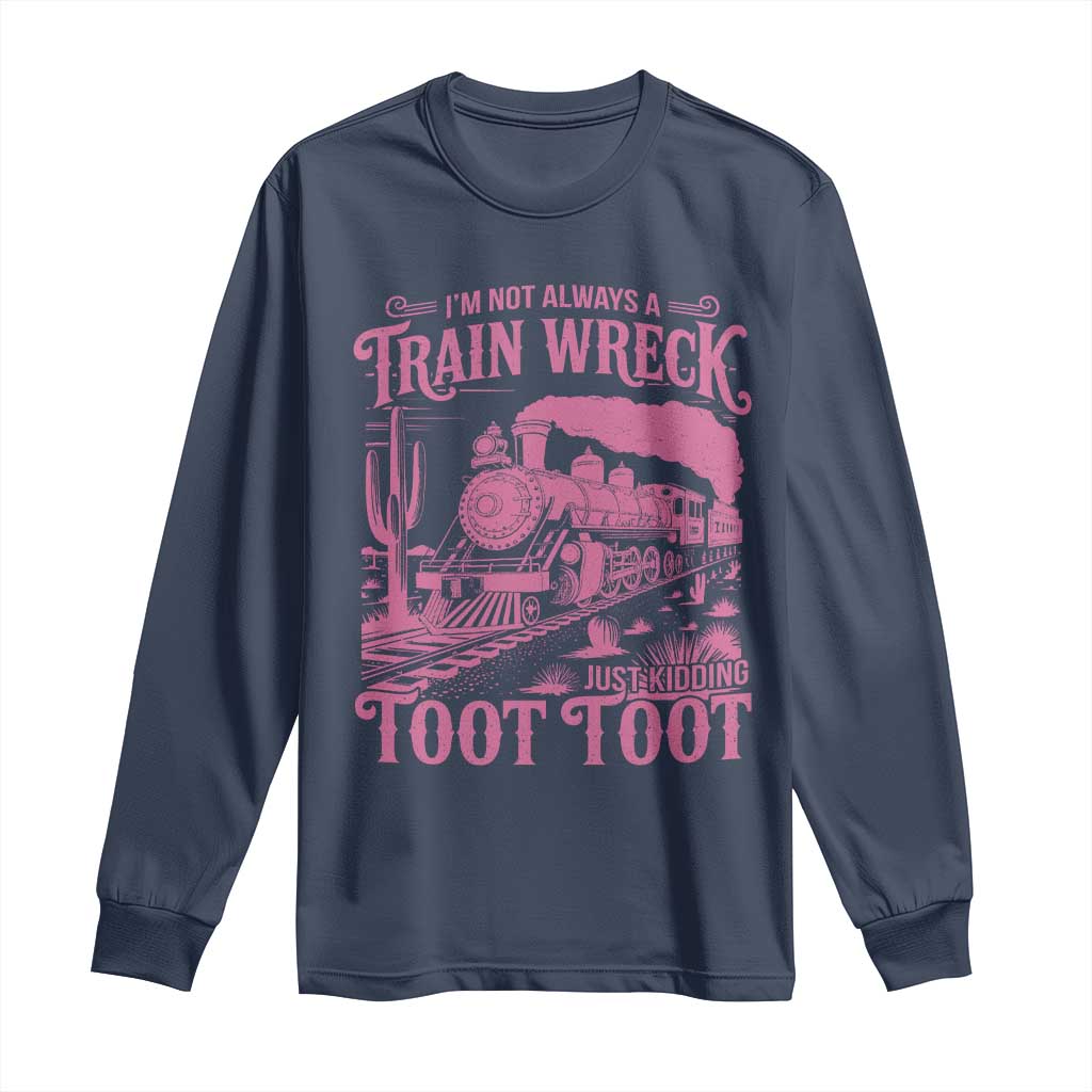 Funny I Am Not Always A Train Wreck Just Kidding Toot Toot Long Sleeve Shirt Pink Train - Wonder Print Shop