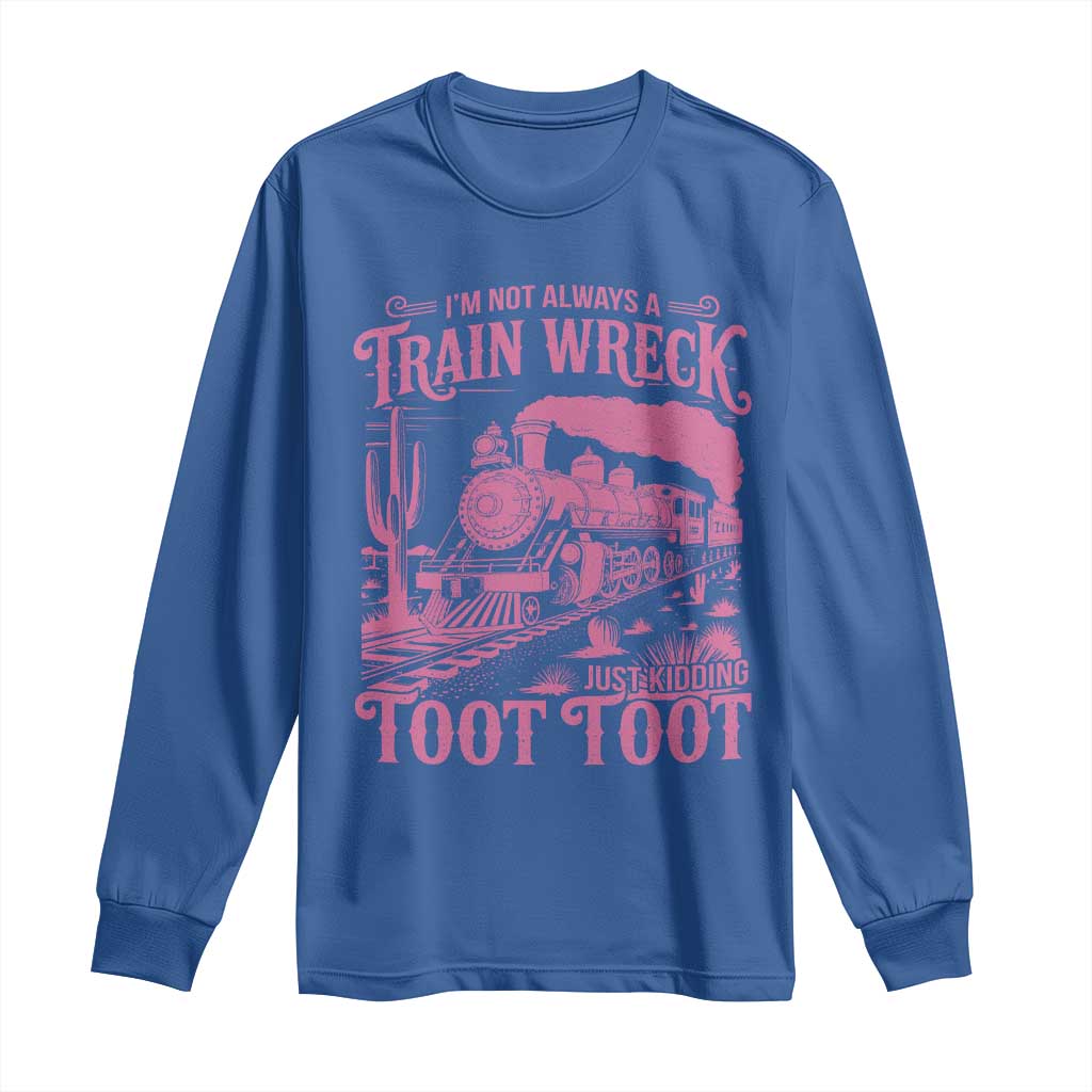 Funny I Am Not Always A Train Wreck Just Kidding Toot Toot Long Sleeve Shirt Pink Train - Wonder Print Shop