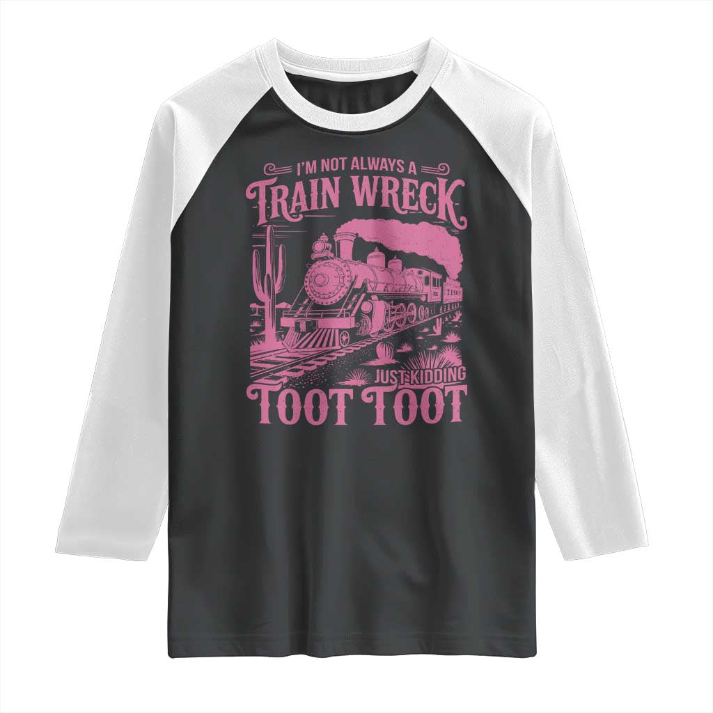 Funny I Am Not Always A Train Wreck Just Kidding Toot Toot Raglan Shirt Pink Train - Wonder Print Shop