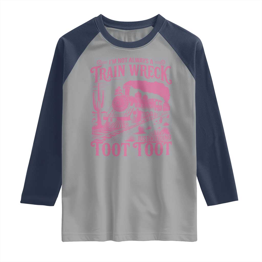 Funny I Am Not Always A Train Wreck Just Kidding Toot Toot Raglan Shirt Pink Train - Wonder Print Shop