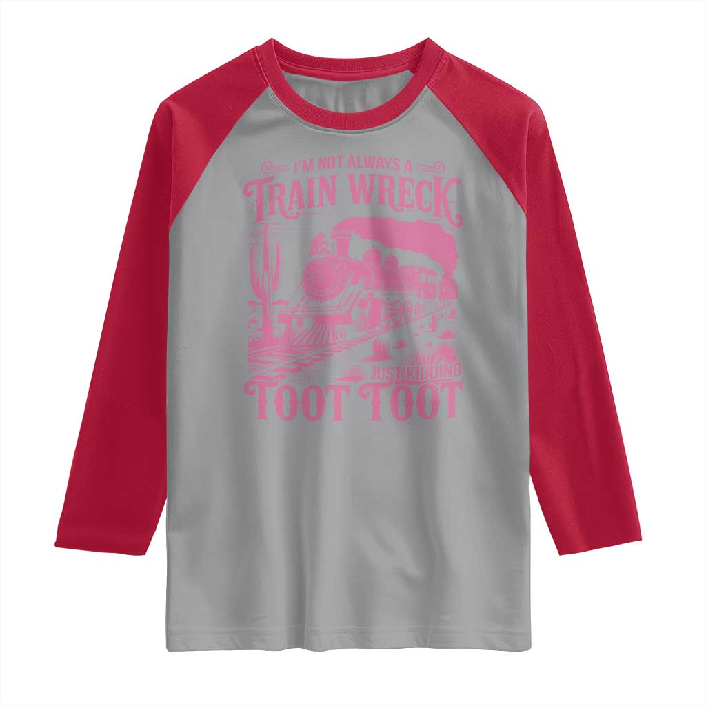 Funny I Am Not Always A Train Wreck Just Kidding Toot Toot Raglan Shirt Pink Train - Wonder Print Shop